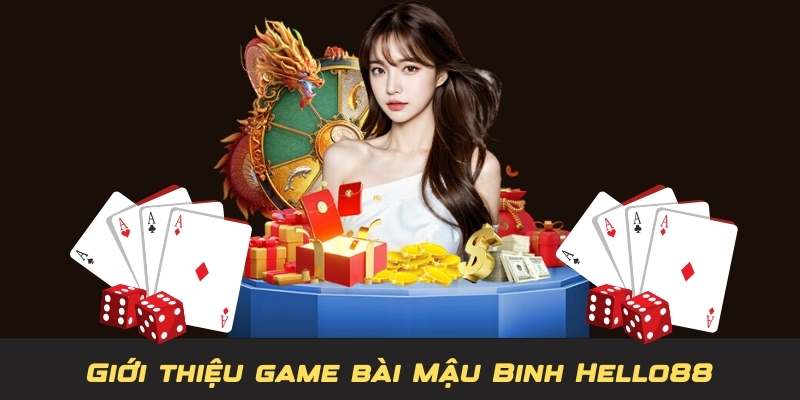 Tổng quan giới thiệu về game đánh bài mậu binh Hello88