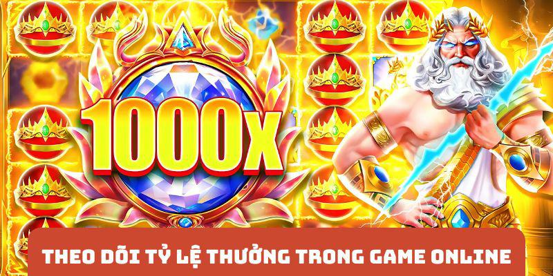 Theo dõi tỷ lệ thưởng trong từng game online