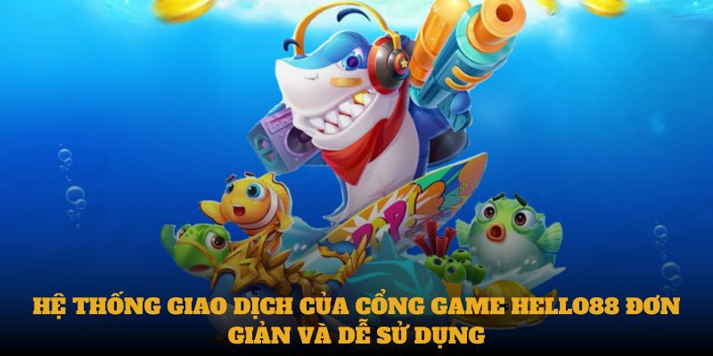 Hệ thống giao dịch của cổng game Hello88 đơn giản và dễ sử dụng