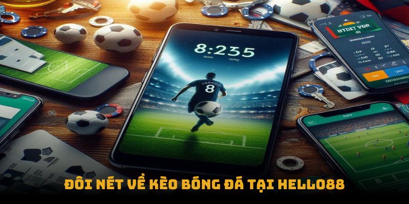 Đôi nét về kèo bóng đá tại hello88