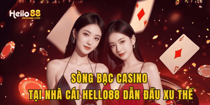 Sòng bạc Casino tại nhà cái Hello88 dẫn đầu xu thế