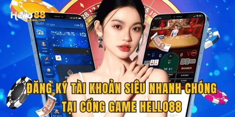 Đăng ký tài khoản siêu nhanh tại cổng game Hello88