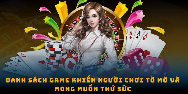 Danh sách game khiến người chơi tò mò và mong muốn thử sức